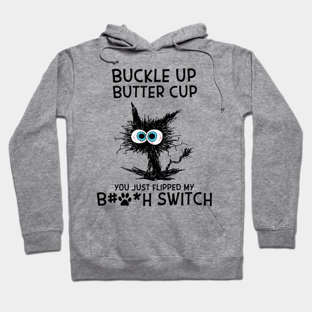 Cat Buckle Up Butter Cup You Just Flipped My Bitch Switch Hoodie by Gearlds Leonia